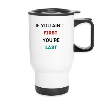 IF YOU AIN'T FIRST YOU'RE LAST - Thermal mug with handle - white - Front