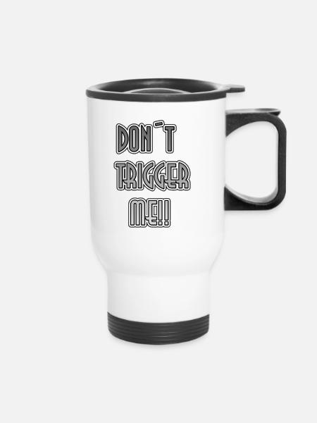 Don´t trigger me - Thermobecher mit Tragegriff - Weiß