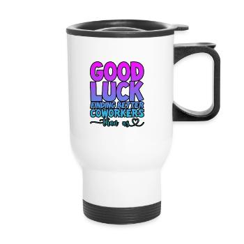 Good Luck Finding Better Coworkers Than Us 4 - Thermobecher mit Tragegriff - Weiß - Vorne