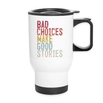 Bad Choices Make Good Stories - Thermal mug with handle - white - Front