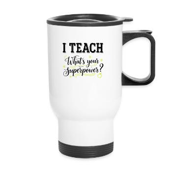 I Teach – What’s Your Superpower? Funny Teacher- K - Thermal mug with handle - white - Front