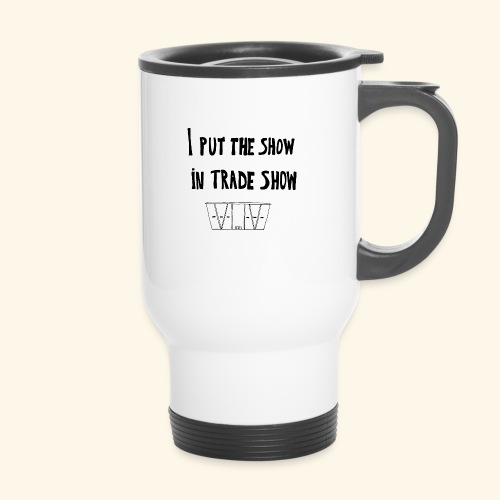 I put the show in trade show - Tasse isotherme avec poignée