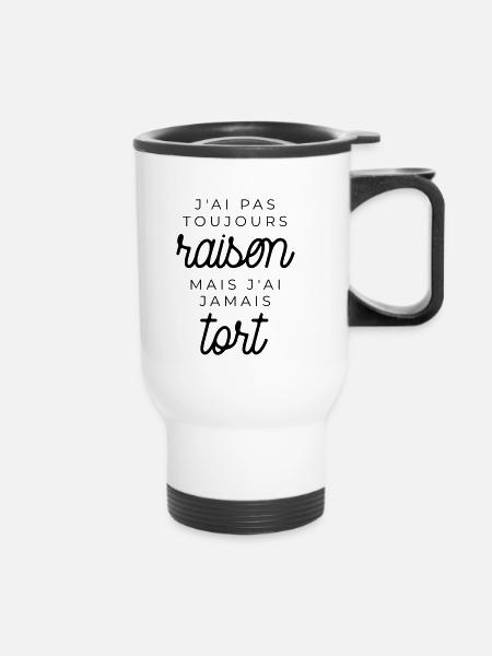 J'ai pas toujours raison mais j'ai jamais tort - Tasse isotherme avec poignée - blanc