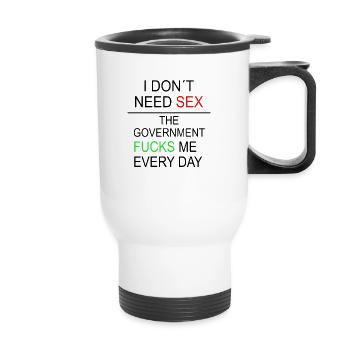 JE N’AI PAS BESOIN DE SEXE, LE GOUVERNEMENT ME BAISE TOUS LES JOURS - Tasse isotherme avec poignée - blanc - Devant