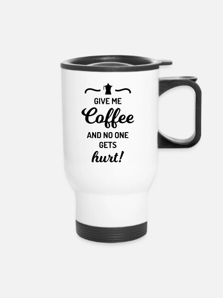 give me coffee no one gets hurt Spruch Kaffee - Thermobecher mit Tragegriff - Weiß
