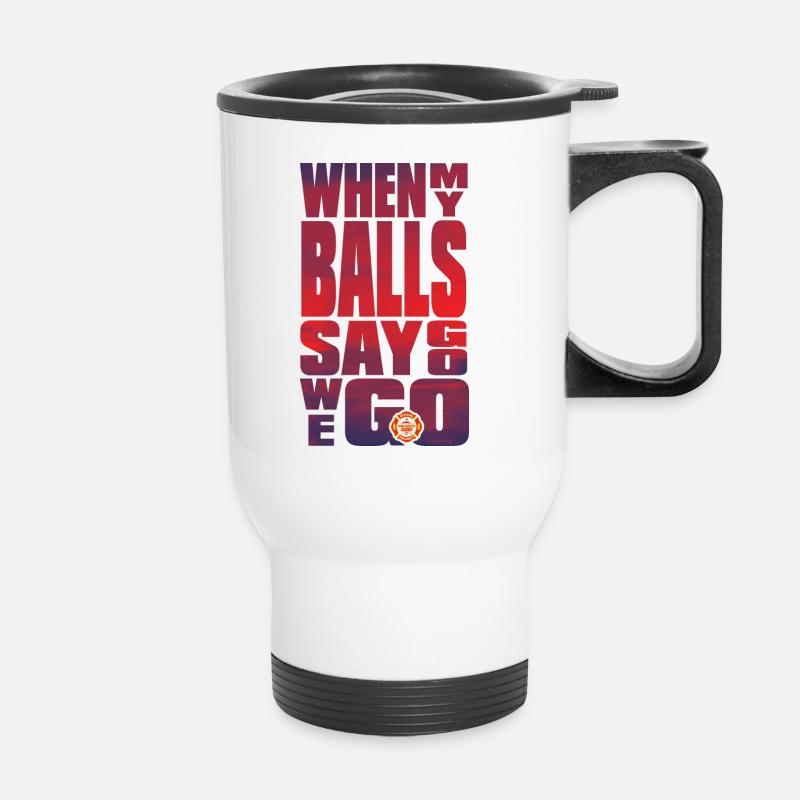 Baywatch When My Balls Say Go We Go - Thermobecher mit Tragegriff - Weiß