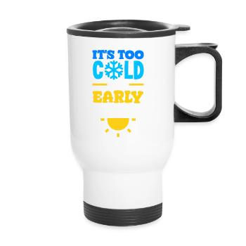 It's Too Cold for Early Mornings Cozy - Thermobecher mit Tragegriff - Weiß - Vorne