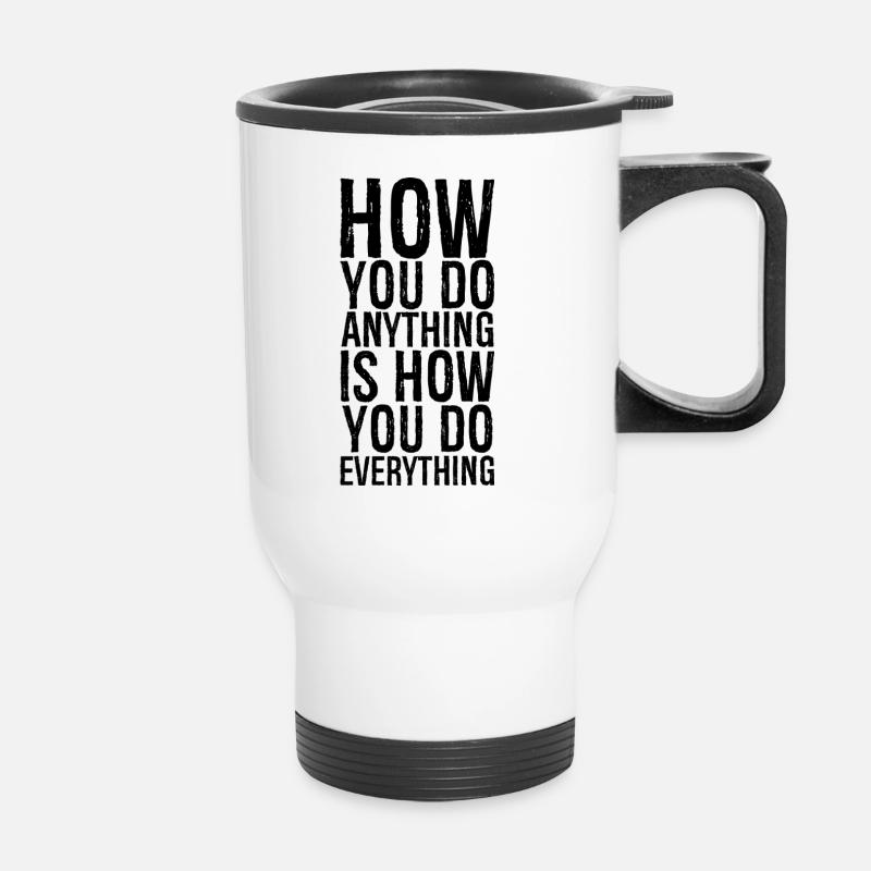 how you do anything is how you do everything - Thermal mug with handle - white
