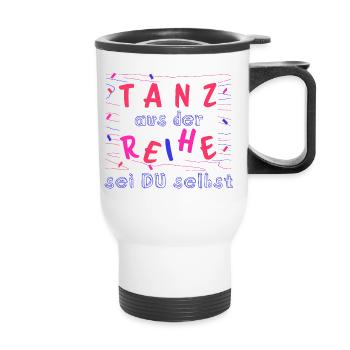 Tanz aus der Reihe - sei Du selbst - Thermobecher mit Tragegriff - Weiß - Vorne