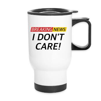 I don't Care, Nachrichten lustige Sprüche - Thermobecher mit Tragegriff - Weiß - Vorne