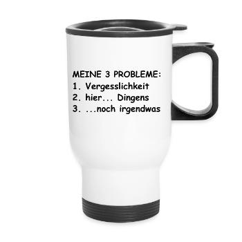Meine 3 Probleme | Vergesslich, lustige Sprüche - Thermobecher mit Tragegriff - Weiß - Vorne