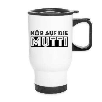 Hör auf die Mutti, lustige Sprüche Mutter Familie - Thermobecher mit Tragegriff - Weiß - Vorne
