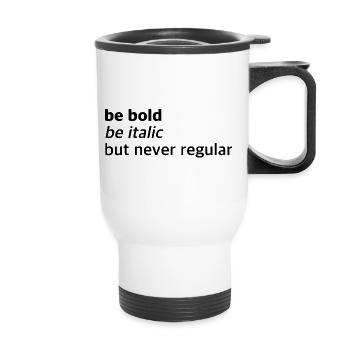 Be bold, italic, but never normal | Sayings - Thermal mug with handle - white - Front