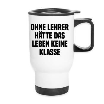 Ohne Lehrer Hätte Das Leben Keine Klasse - Thermobecher mit Tragegriff - Weiß - Vorne