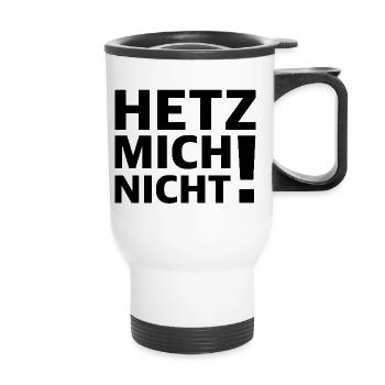 Nicht hetzen | lustige Sprüche, Sarkasmus - Thermobecher mit Tragegriff - Weiß - Vorne