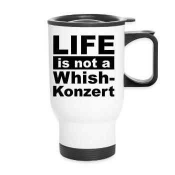 Live is not a whishkonzert - Thermobecher mit Tragegriff - Weiß - Vorne