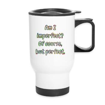 Am I imperfect? Of course ... - Thermal mug with handle - white - Front