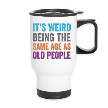 C’est bizarre d’avoir le même âge que les personnes âgées rétro - Tasse isotherme avec poignée - blanc - Devant