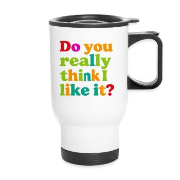 Do you really think I like that? - Thermal mug with handle - white - Front