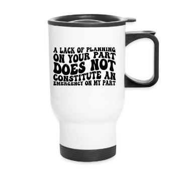 A Lack Of Planning On Your Part Does Not ... 31 - Thermal mug with handle - white - Front