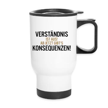 Verständnis ist aus Ab jetzt gibt s Konsequenzen - Thermobecher mit Tragegriff - Weiß - Vorne