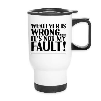 Whatever Is Wrong, It's Not My Fault! 2 - Thermal mug with handle - white - Front