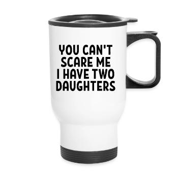 Vous ne pouvez pas me faire peur et avoir deux filles cadeau - Tasse isotherme avec poignée - blanc - Devant