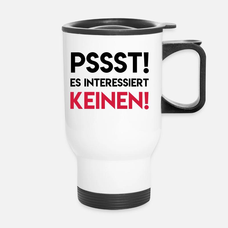 PSSST RUHE ES INTERESSIERT KEINEN Geschenk Spruch - Thermobecher mit Tragegriff - Weiß