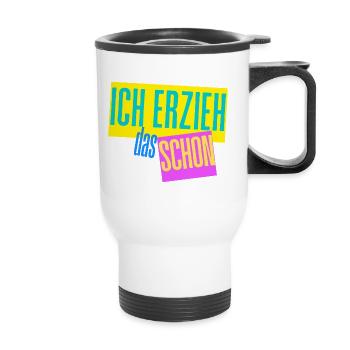 Ich erzieh das schon Erzieher Mama Papa Motiv - Thermobecher mit Tragegriff - Weiß - Vorne