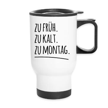 zu früh kalt Montag morgen Arbeit Spruch Sprüche - Thermobecher mit Tragegriff - Weiß - Vorne
