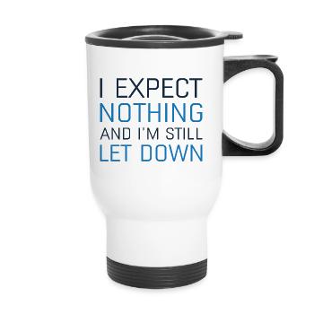 I Expect Nothing And I’m Still Let Down - Thermal mug with handle - white - Front