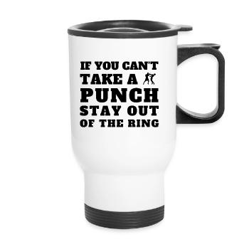 If you can’t take a punch stay out of the ring. - Thermal mug with handle - white - Front