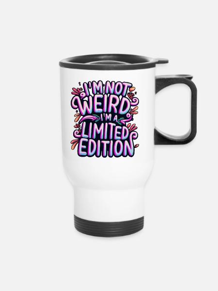 I'm not weird, I'm a limited edition - Thermobecher mit Tragegriff - Weiß