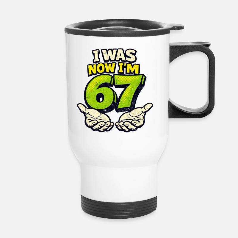 67 Six Seven I Was 6 Now 7 Birthday - Thermal mug with handle - white