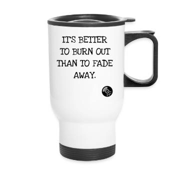 It's better to burn out than to fade away. Kurt C. - Thermal mug with handle - white - Front