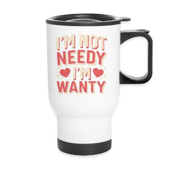 I'm Not Needy I'm Wanty 12 - Thermobecher mit Tragegriff - Weiß - Vorne
