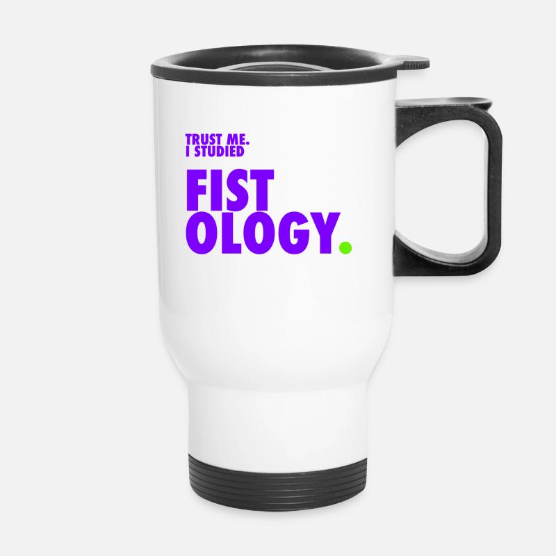 Trust me. I studied fistology. - Thermal mug with handle - white