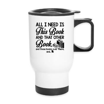 All I Need Is This Book And That Other Book Funny - Thermal mug with handle - white - Front