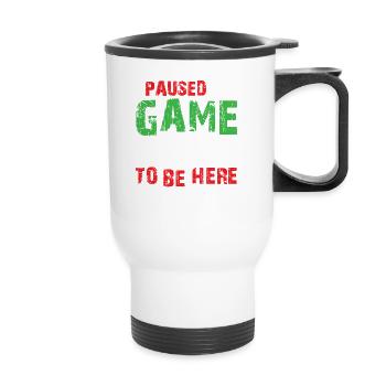 Blague d'humour de joueur vidéo J'ai mis mon jeu en pause pour être ici - Tasse isotherme avec poignée - blanc - Devant