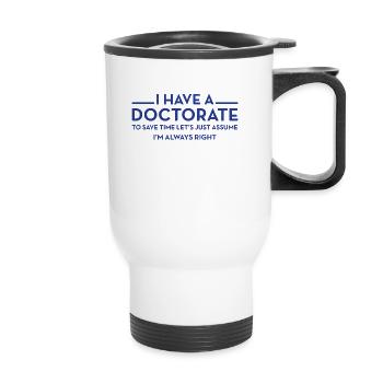 I have a Doctorate | PhD - Thermal mug with handle - white - Front