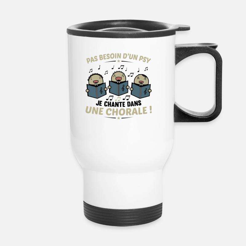 Pas Besoin D'un Psy Je Chante Dans Une Chorale - Tasse isotherme avec poignée - blanc