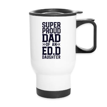 Proud Dad Of An Ed.D. Daughter Graduation - Thermal mug with handle - white - Front