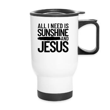 Alles was ich brauche ist Sonnenschein und Jesus C - Thermobecher mit Tragegriff - Weiß - Vorne