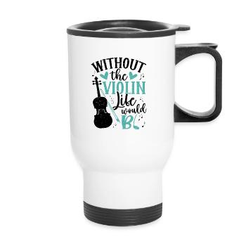 Without the violin life bb violin musician music - Thermal mug with handle - white - Front