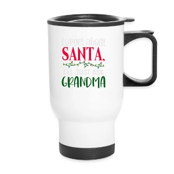 Forget Santa Claus, I ask Grandma - Thermal mug with handle - white - Front