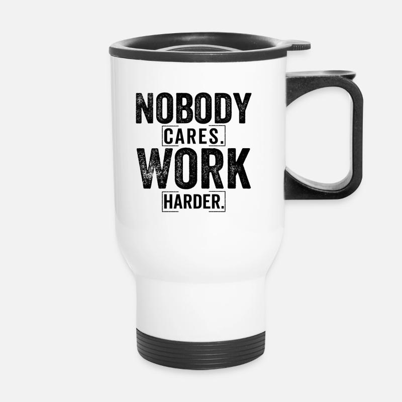 Nobody cares work harder - Thermal mug with handle - white
