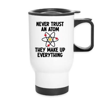 Ne faites jamais confiance à un atome. Ils inventent tout. - Tasse isotherme avec poignée - blanc - Devant