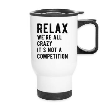 Relax we're all crazy it's not a competition - Thermal mug with handle - white - Front