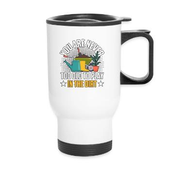 You Are Never Too Old To Play In The Dirt Gardener - Thermal mug with handle - white - Front
