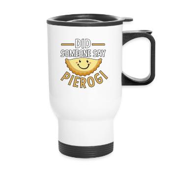 Did Someone Say Pierogi Polish Food Pierogi - Thermal mug with handle - white - Front